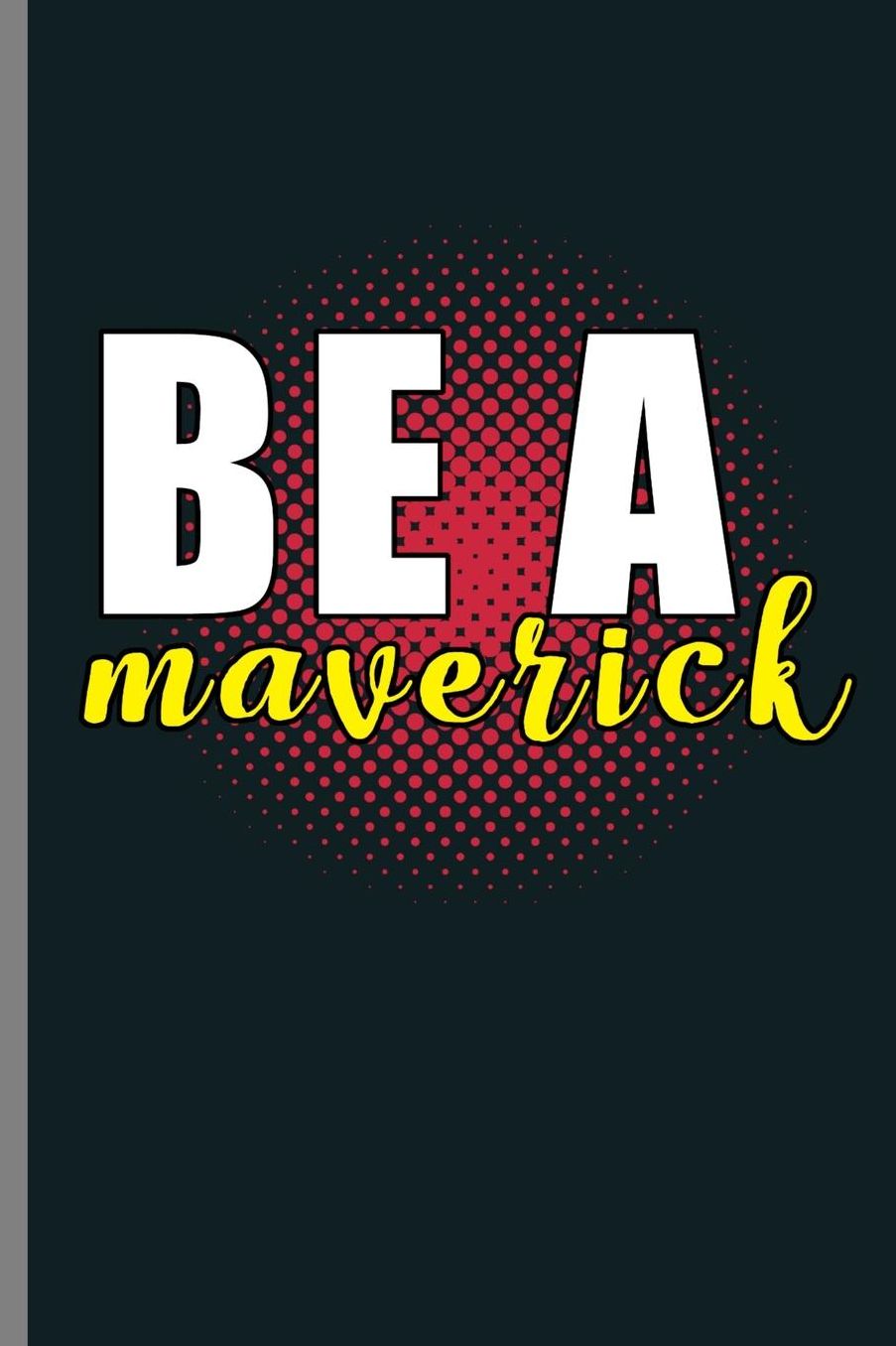 Be a Maverick: Be A Mavericks California Surfing Surfer Graphic (6x9) Dot Grid notebook Journal to write in