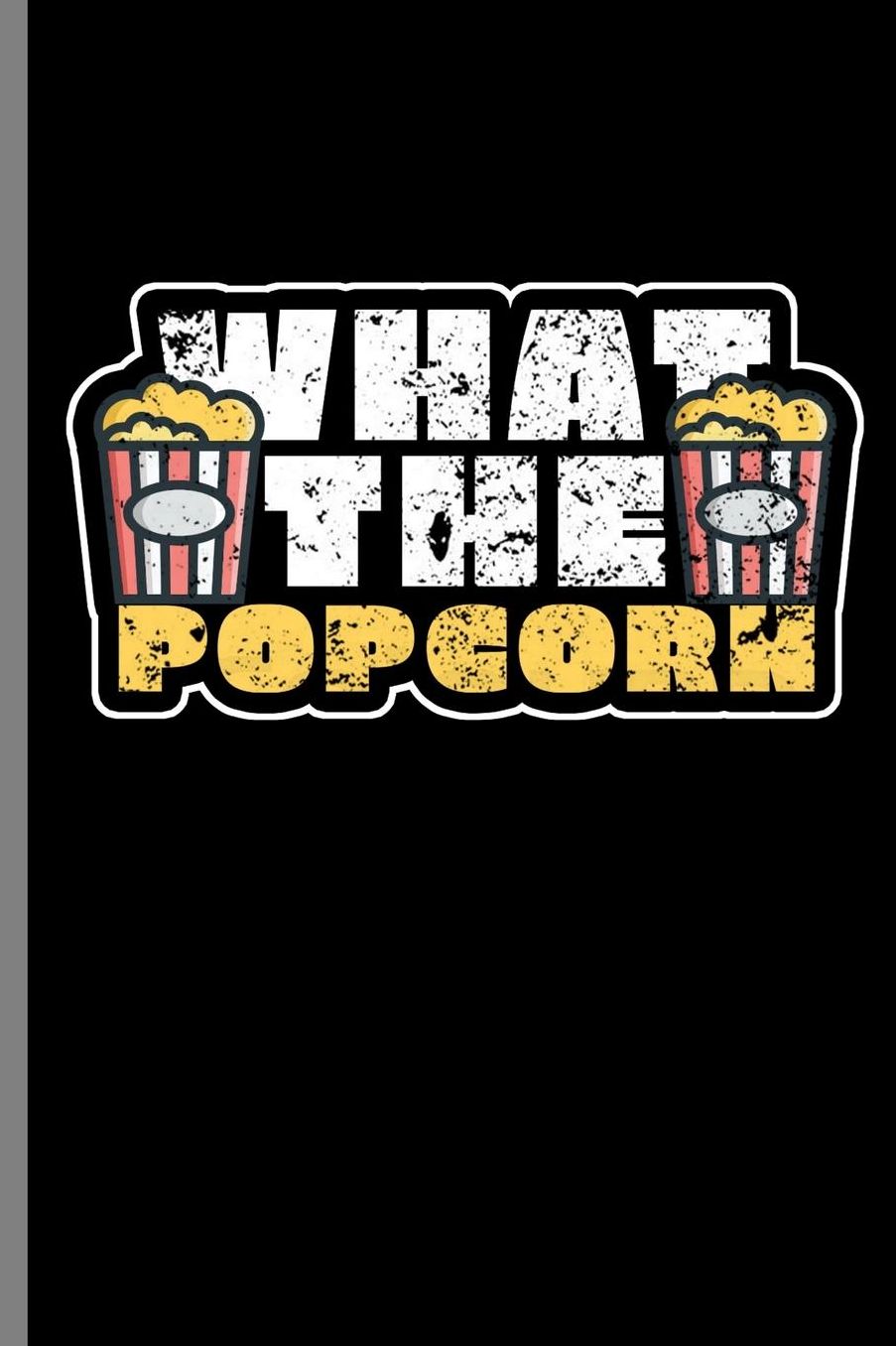 What the Popcorn: What The Popcorn Movies Movie Film Lover (6x9) Lined notebook Journal to write in