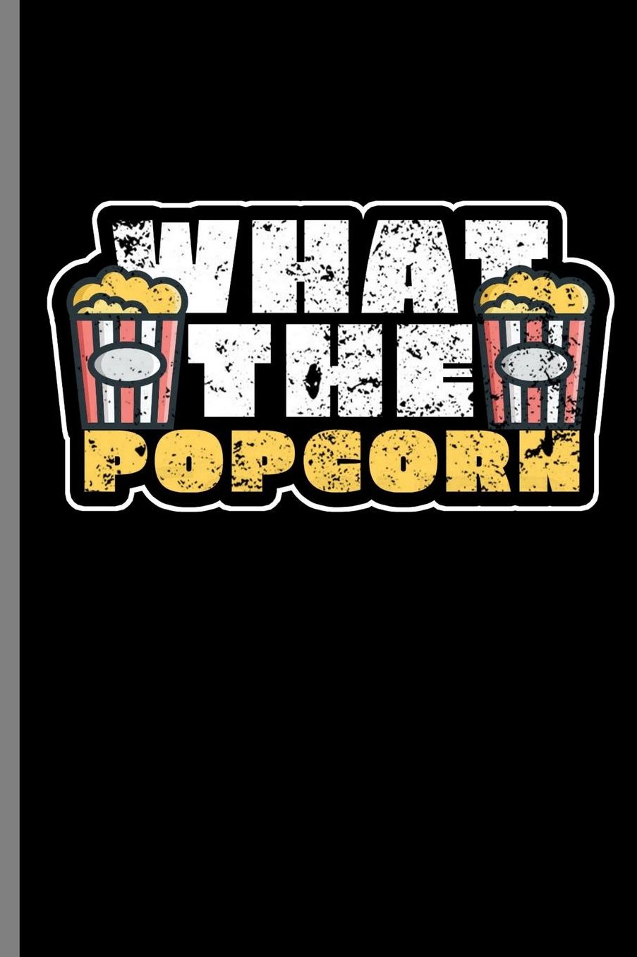 What the Popcorn: What The Popcorn Movies Movie Film Lover (6x9) Dot Grid notebook Journal to write in