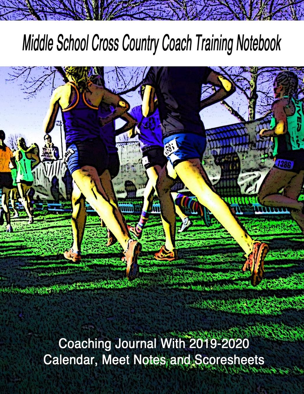 Middle School Cross Country Coach Training Notebook: Coaching Journal With 2019-2020 Calendar, Meet Notes and Scoresheets