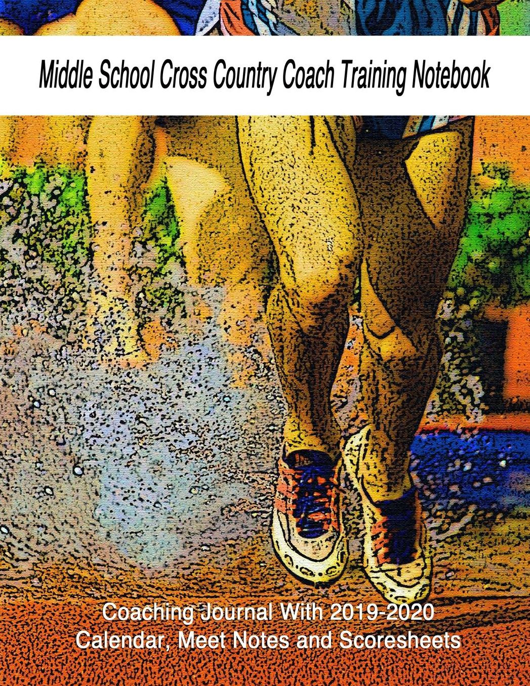 Middle School Cross Country Coach Training Notebook: Coaching Journal With 2019-2020 Calendar, Meet Notes and Scoresheets