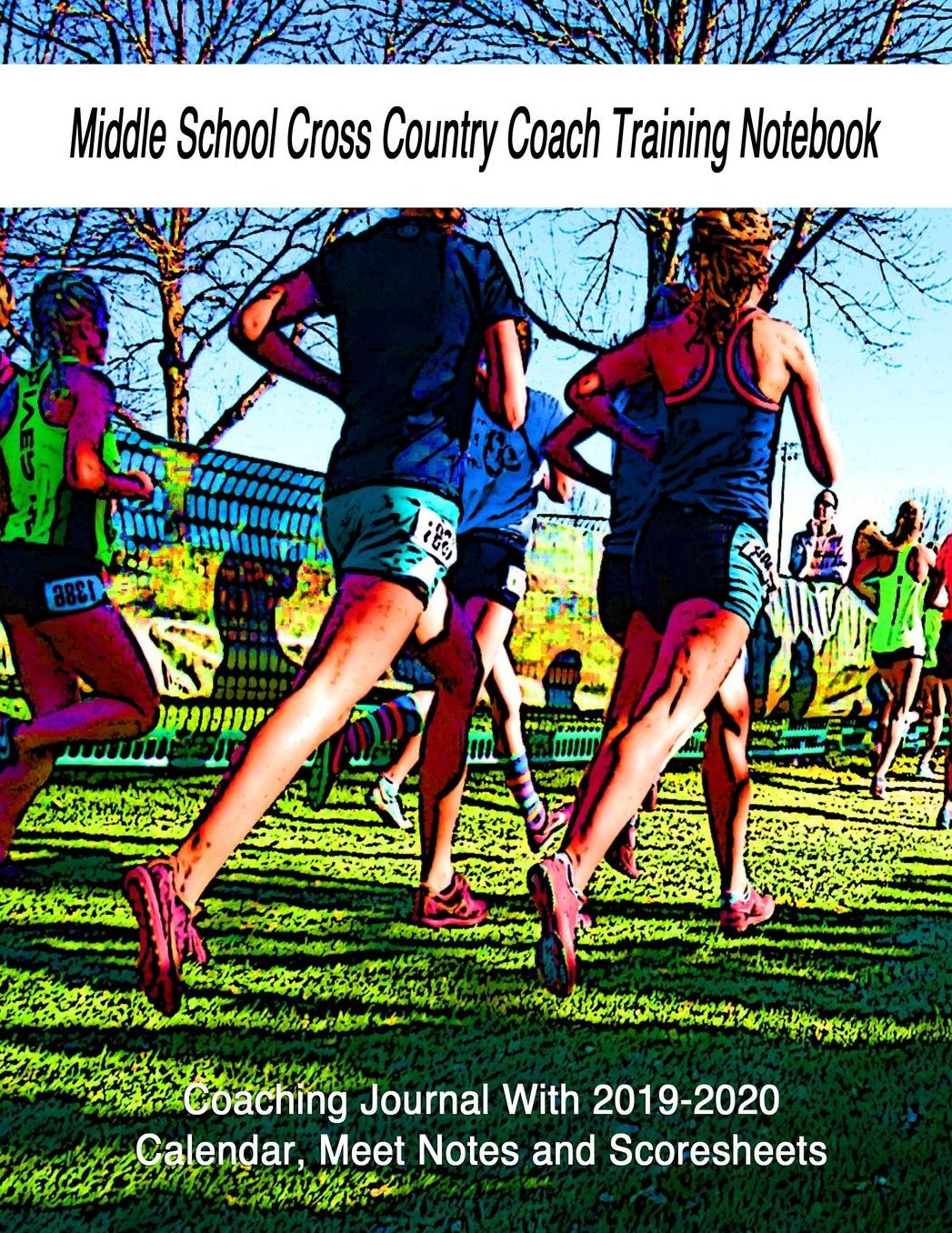 Middle School Cross Country Coach Training Notebook: Coaching Journal With 2019-2020 Calendar, Meet Notes and Scoresheets