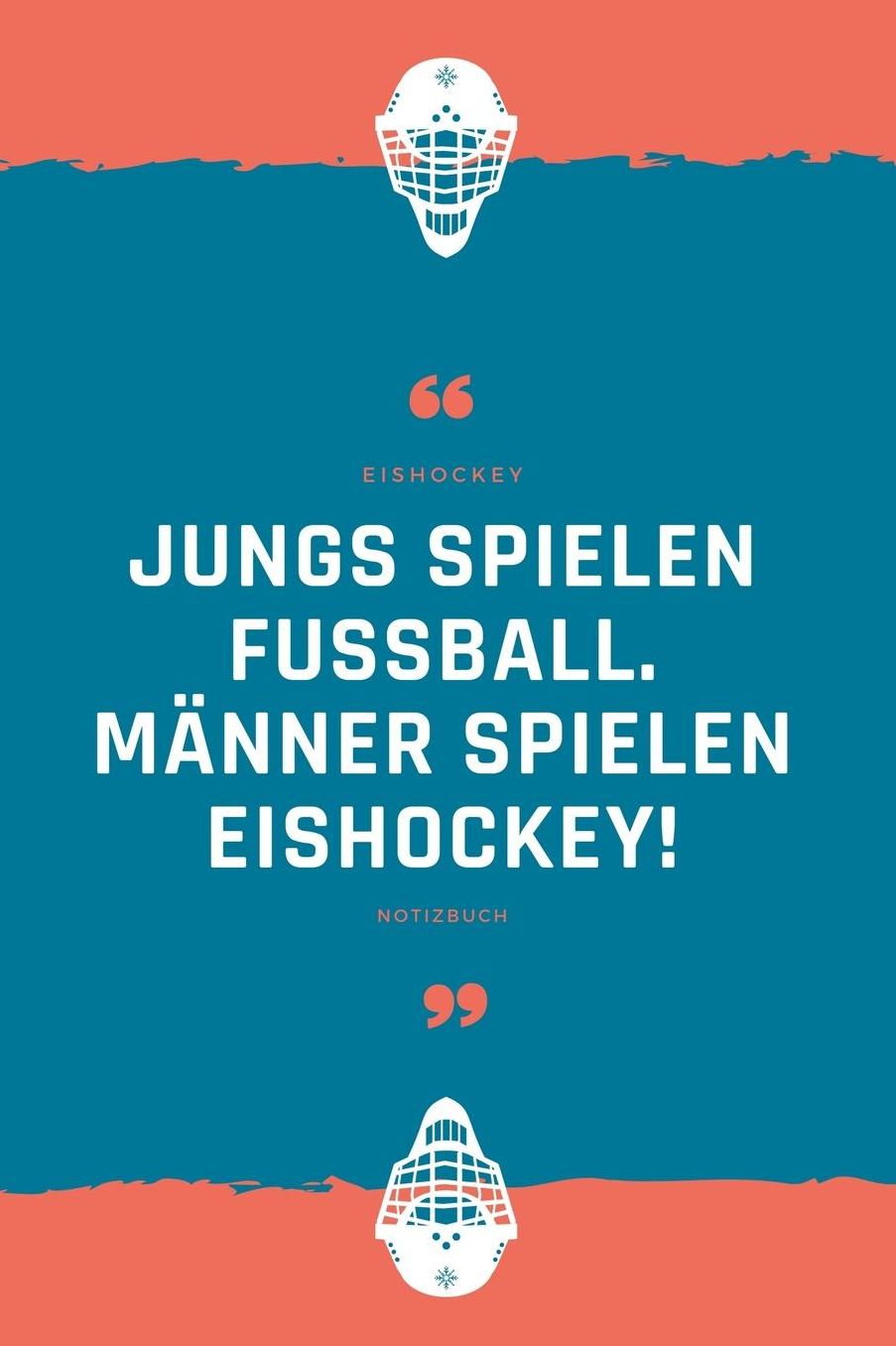Notizbuch Eishockey: Jungs spielen Fussball. Mï¿½nner spielen Eishockey!: Notizbuch fï¿½r Eishockey Begeisterte, leidenschaftliche Eishockey-Fans oder Eishockey Spieler / Spielerinnen