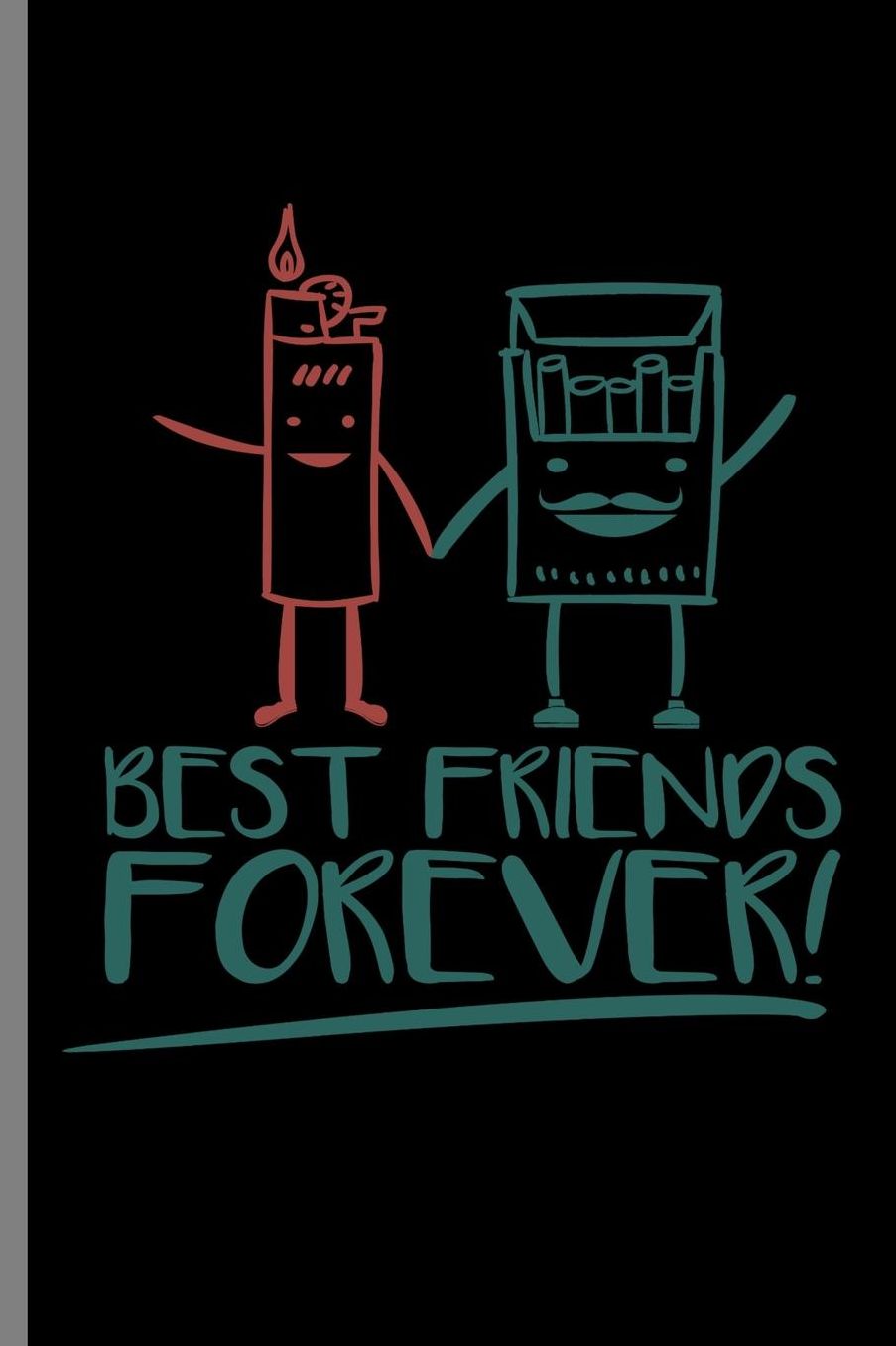Best Friends Forever!: Bestfriends Forever Lighter And Cigarette Tobacco Smoking Gift (6x9) Lined notebook Journal to write in