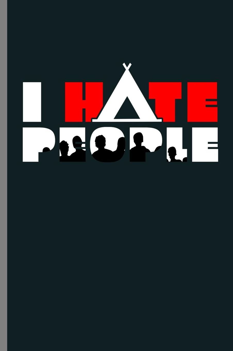 I hate People: I Hate People Savage Sarcastic Sarcasm Anti Social Introvert (6x9) Lined notebook Journal to write in