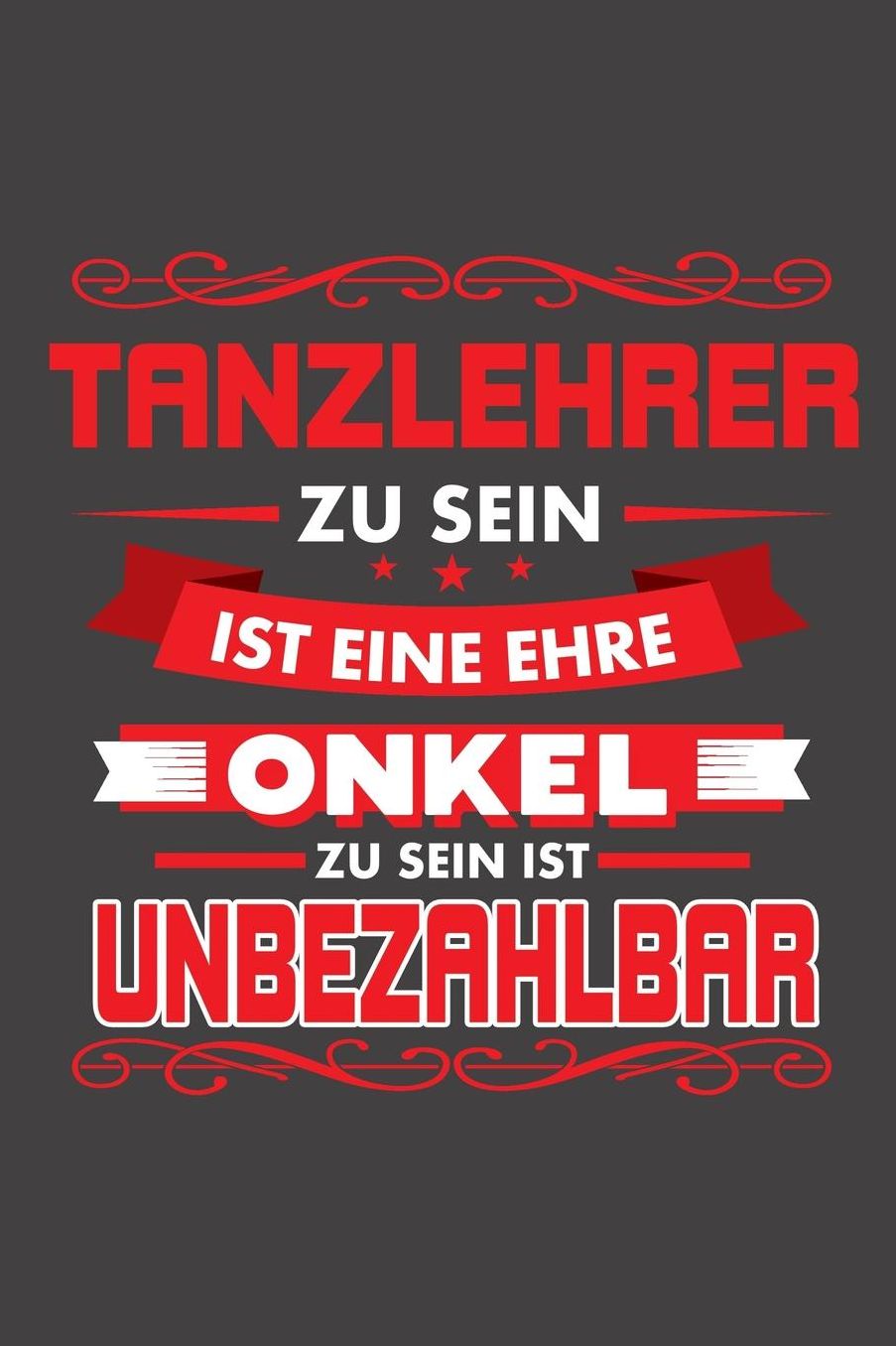 Tanzlehrer Zu Sein Ist Eine Ehre - Onkel Zu Sein Ist Unbezahlbar: Praktischer Wochenplaner / Notizbuch fï¿½r ein ganzes Jahr ohne festes Datum