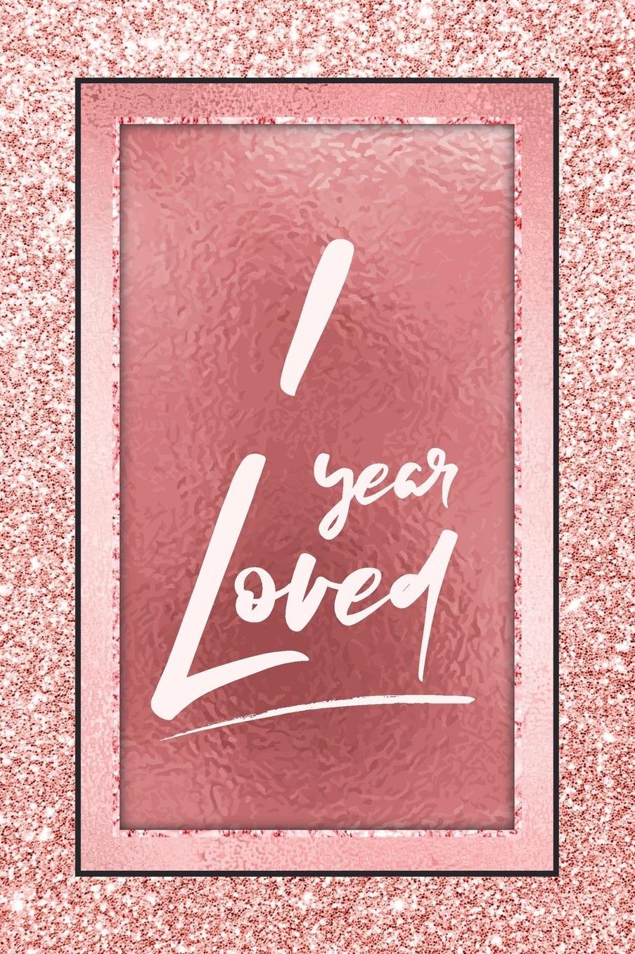 1 Year Loved: Lined Journal / Notebook - 1st Birthday / Anniversary Gifts For Women - Fun And Practical Alternative to a Card - Rose Gold 1 yr Old Gift for Her