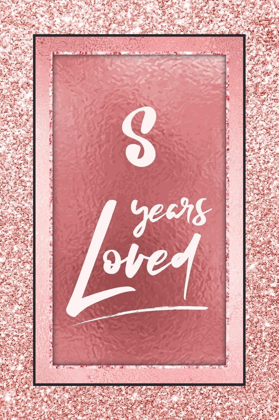 8 Years Loved: Lined Journal / Notebook - 8th Birthday / Anniversary Gifts For Women - Fun And Practical Alternative to a Card - Rose Gold 8 yr Old Gift for Her