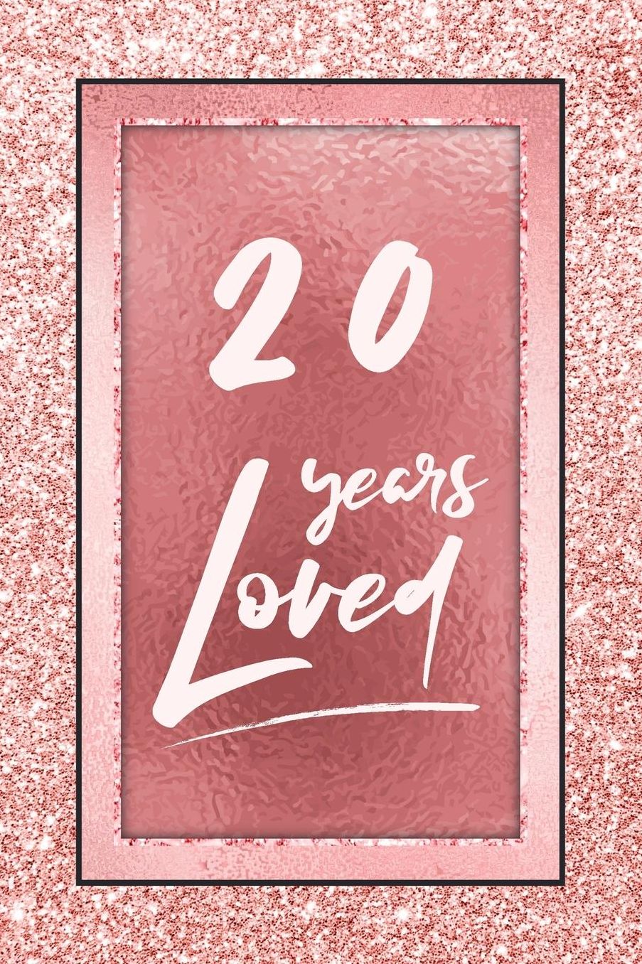 20 Years Loved: Lined Journal / Notebook - 20th Birthday / Anniversary Gifts For Women - Fun And Practical Alternative to a Card - Rose Gold 20 yr Old Gift for Her