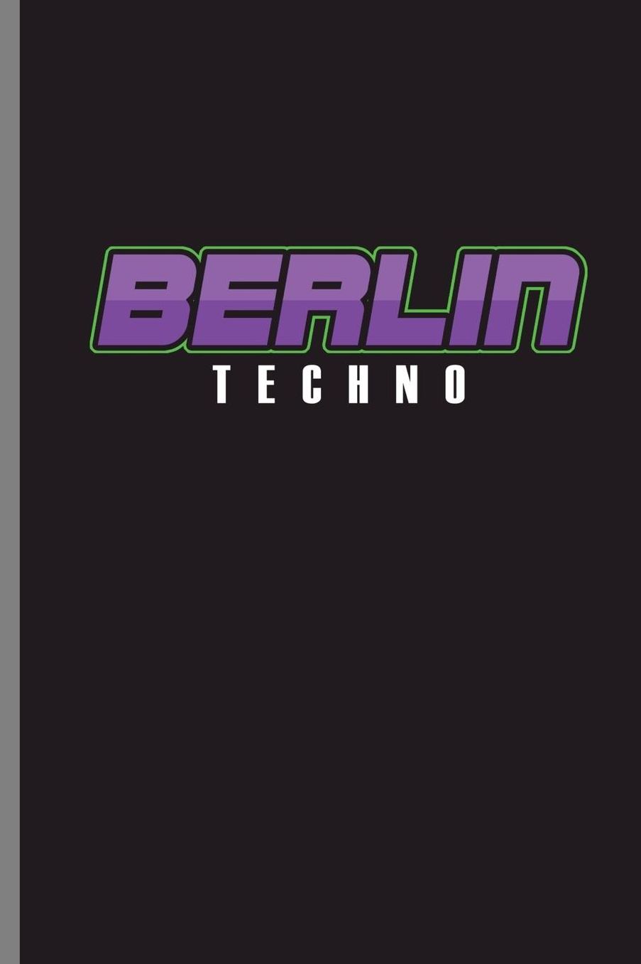 Berlin Techno: Berlin Techno Music Techno Station Travel Music Lovers EDM Electronic Dance Gift (6x9) Dot Grid notebook Journal to write in