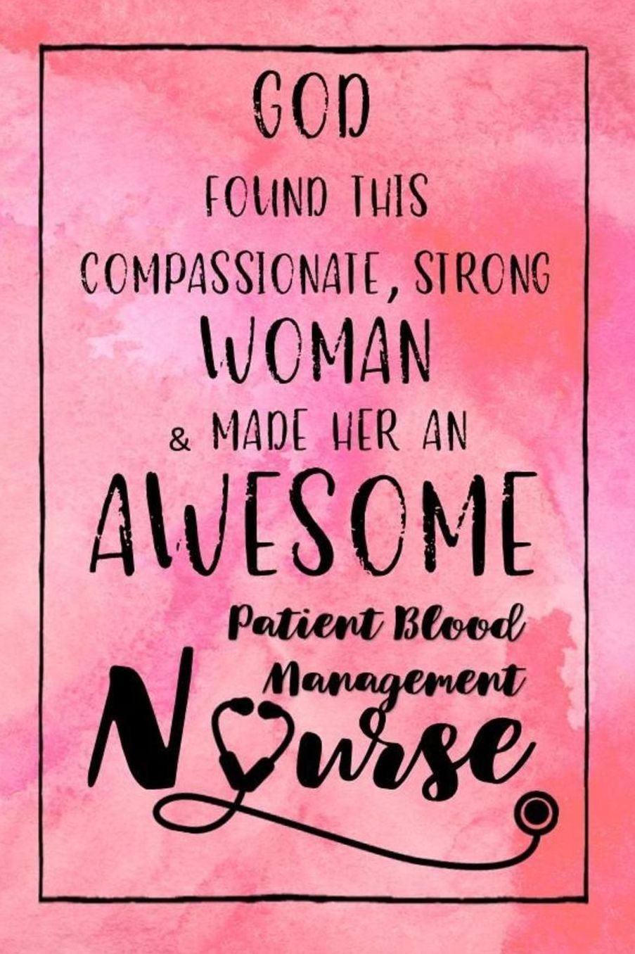 God Found this Strong Woman & Made Her an Awesome Patient Blood Management Nurse: Journal for Thoughts and Musings