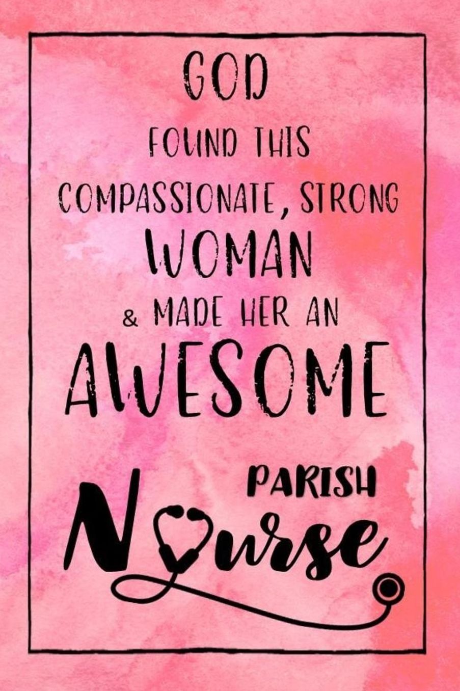God Found this Strong Woman & Made Her an Awesome Parish Nurse: Journal for Thoughts and Musings
