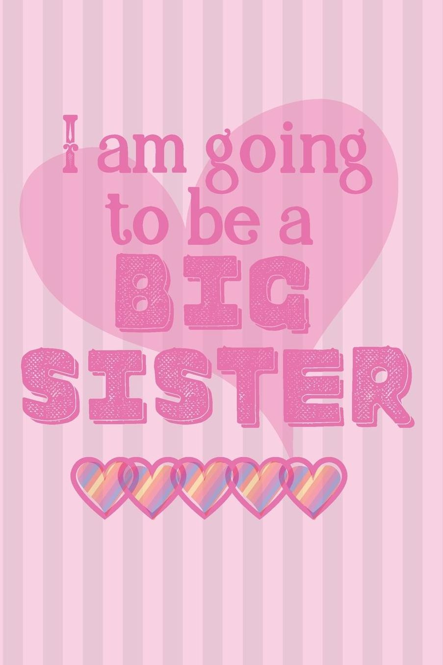 I am going to be a BIG SISTER: Cute Funny Love Notebook/Diary/ Journal to write in, Lovely Lined Blank lovely Designed interior 6 x 9 inches 80 Pages, Big Sister Gift