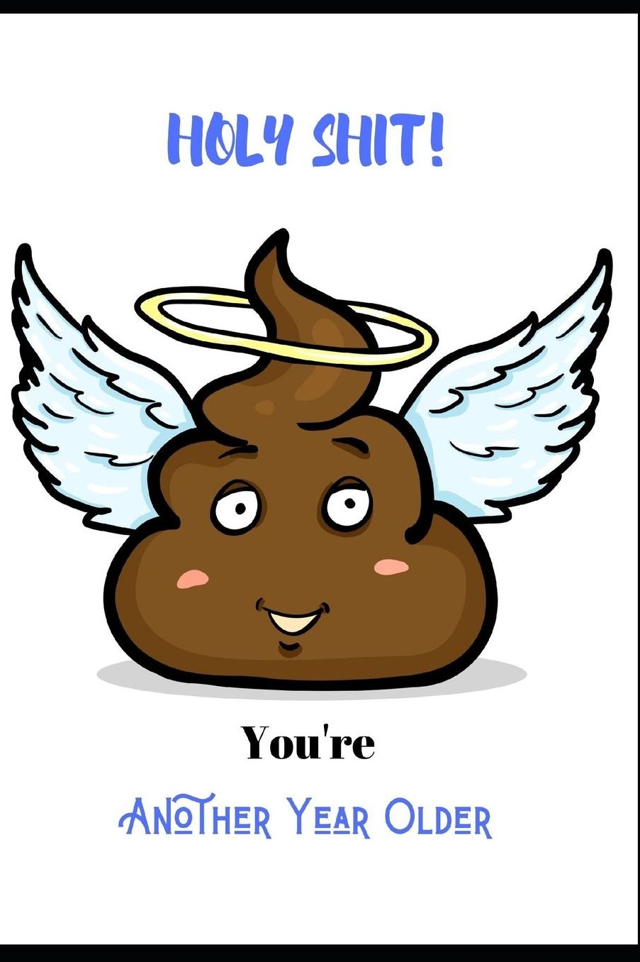 Holy Shit, You're Another Year Older: Novelty unspecified Birthday Greeting Card & Gift In One. For Men Women Of All Ages. Both an Undated Planner/Diary & Blank Lined All Purpose Gratitude Notebook. Cheeky Cover Poop Joke