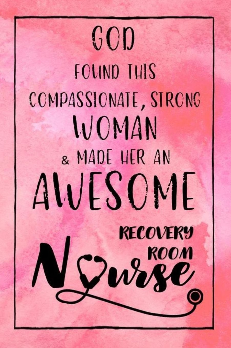 God Found this Strong Woman & Made Her an Awesome Revovery Room Nurse: Journal for Thoughts and Musings