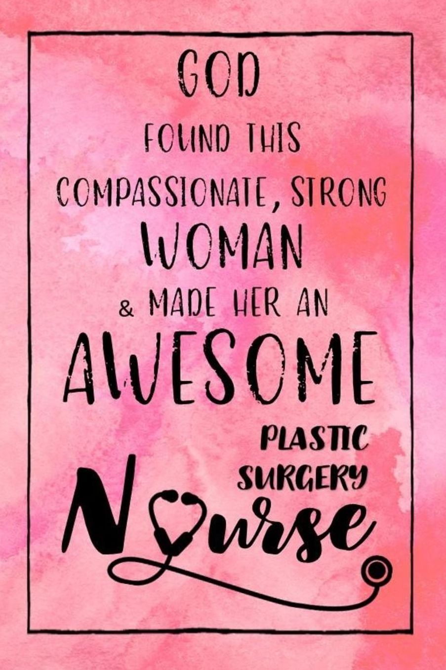 God Found this Strong Woman & Made Her an Awesome Plastic Surgery Nurse: Journal for Thoughts and Musings