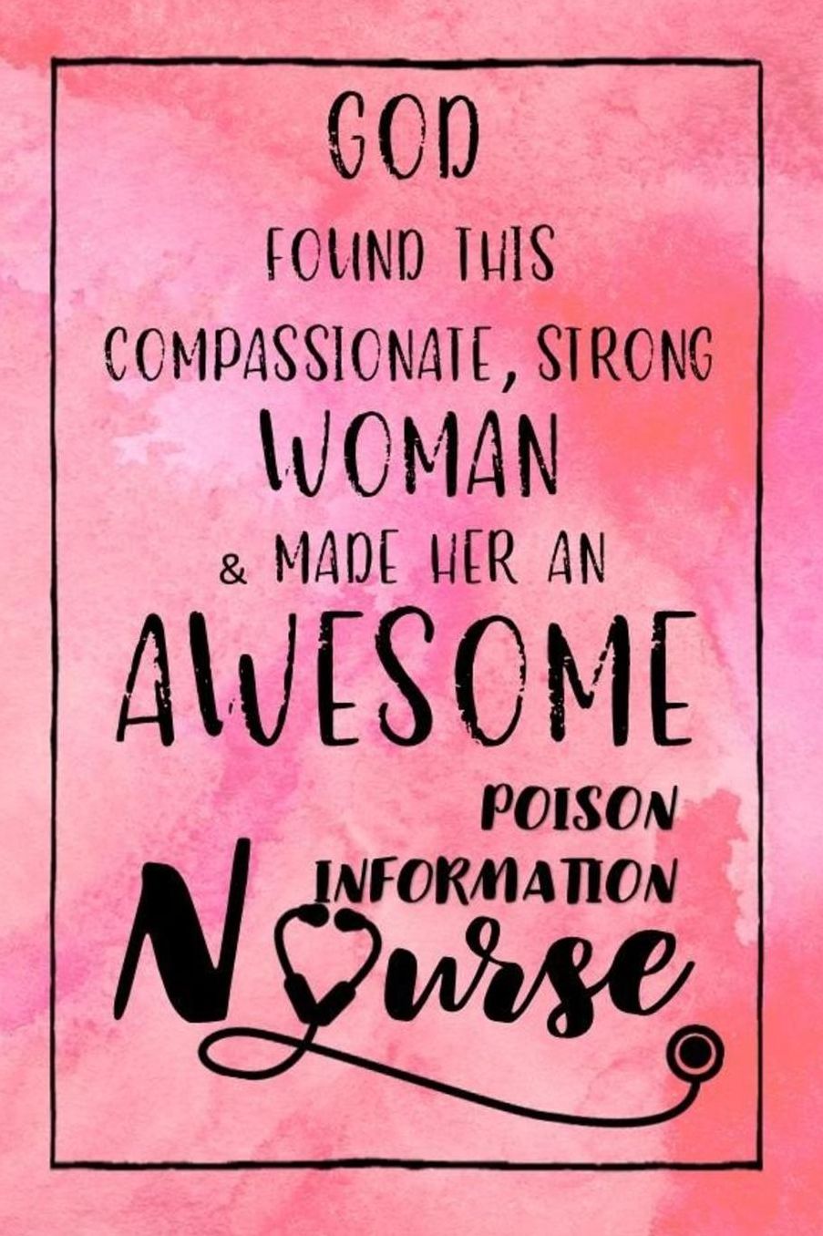 God Found this Strong Woman & Made Her an Awesome Poison Information Nurse: Journal for Thoughts and Musings