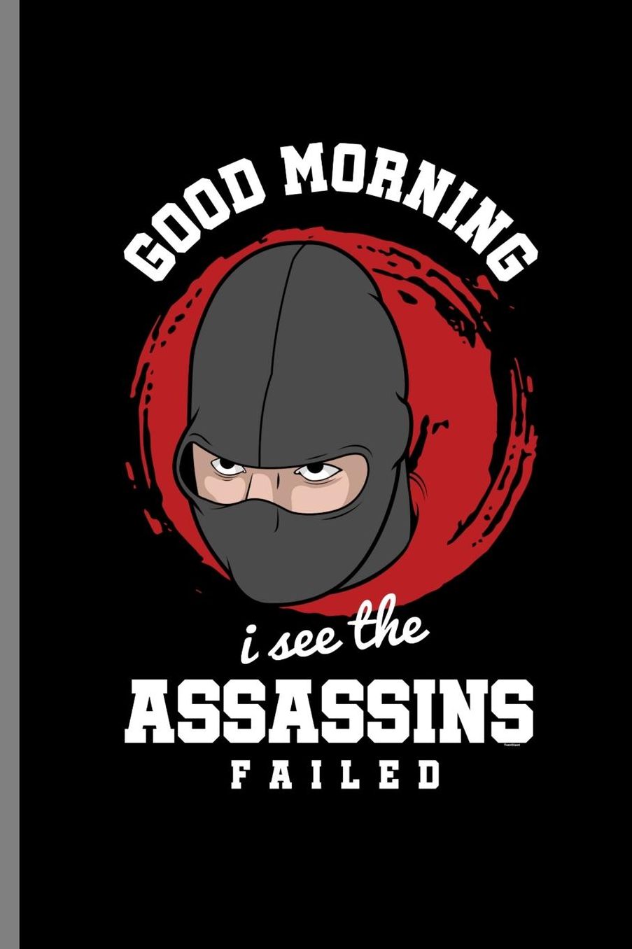 Good Morning I see the Assassins Failed: Good Morning I See They Failed Introvert Introverted Ninja Gifts (6x9) Dot Grid notebook Journal to write in
