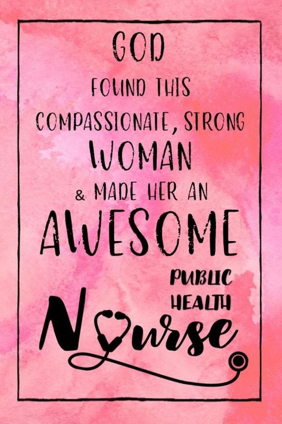 God Found this Strong Woman & Made Her an Awesome Public Health Nurse: Journal for Thoughts and Musings