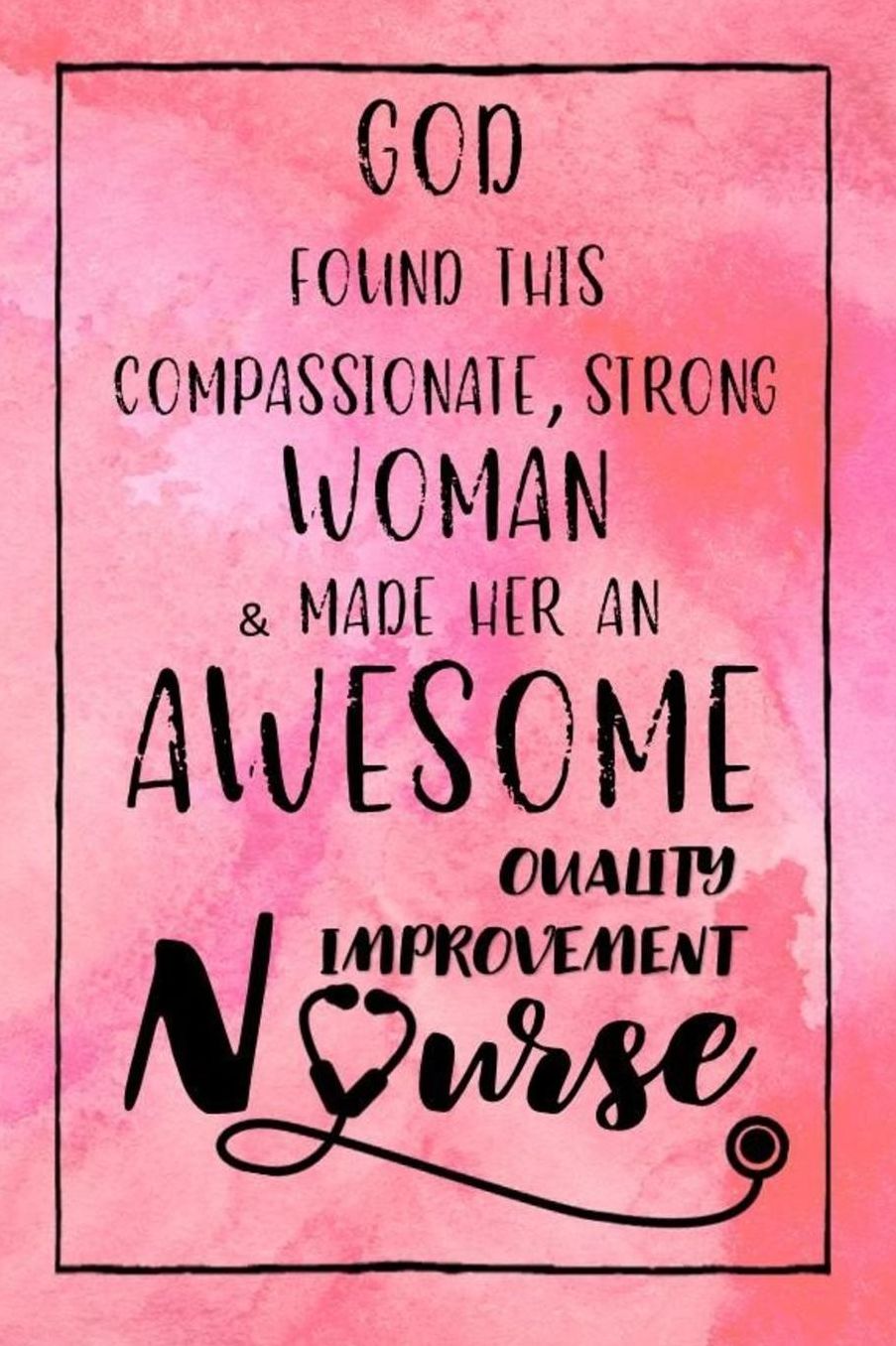 God Found this Strong Woman & Made Her an Awesome Quality Improvement Nurse: Journal for Thoughts and Musings