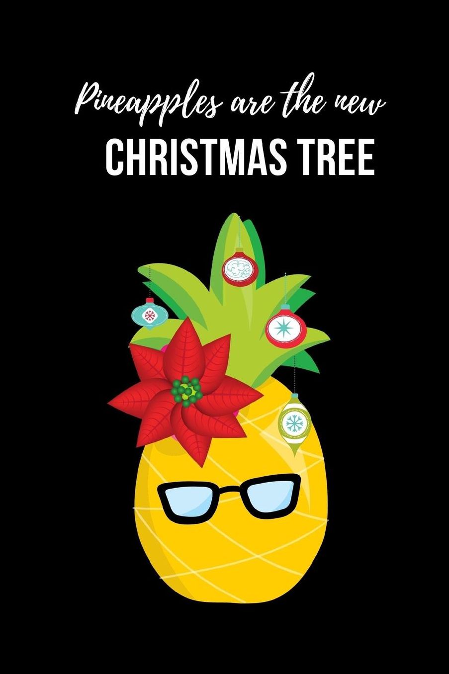 Pineapples Are The New Christmas Tree: Ultimate Organizer Notebook: Less Stress More Enjoyment Holiday Budget Christmas Cards Shopping Lists Decorations Party Planning Menu Planner Baking Grocery List