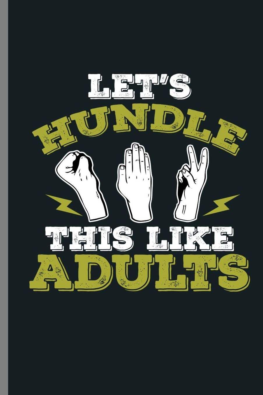 Let's Hundle This like Adults: Rock Paper Scissor Hand Game Psychology Hilarious Let's Handle This Like Adults Funny Gift (6x9) Dot Grid notebook Journal to write in