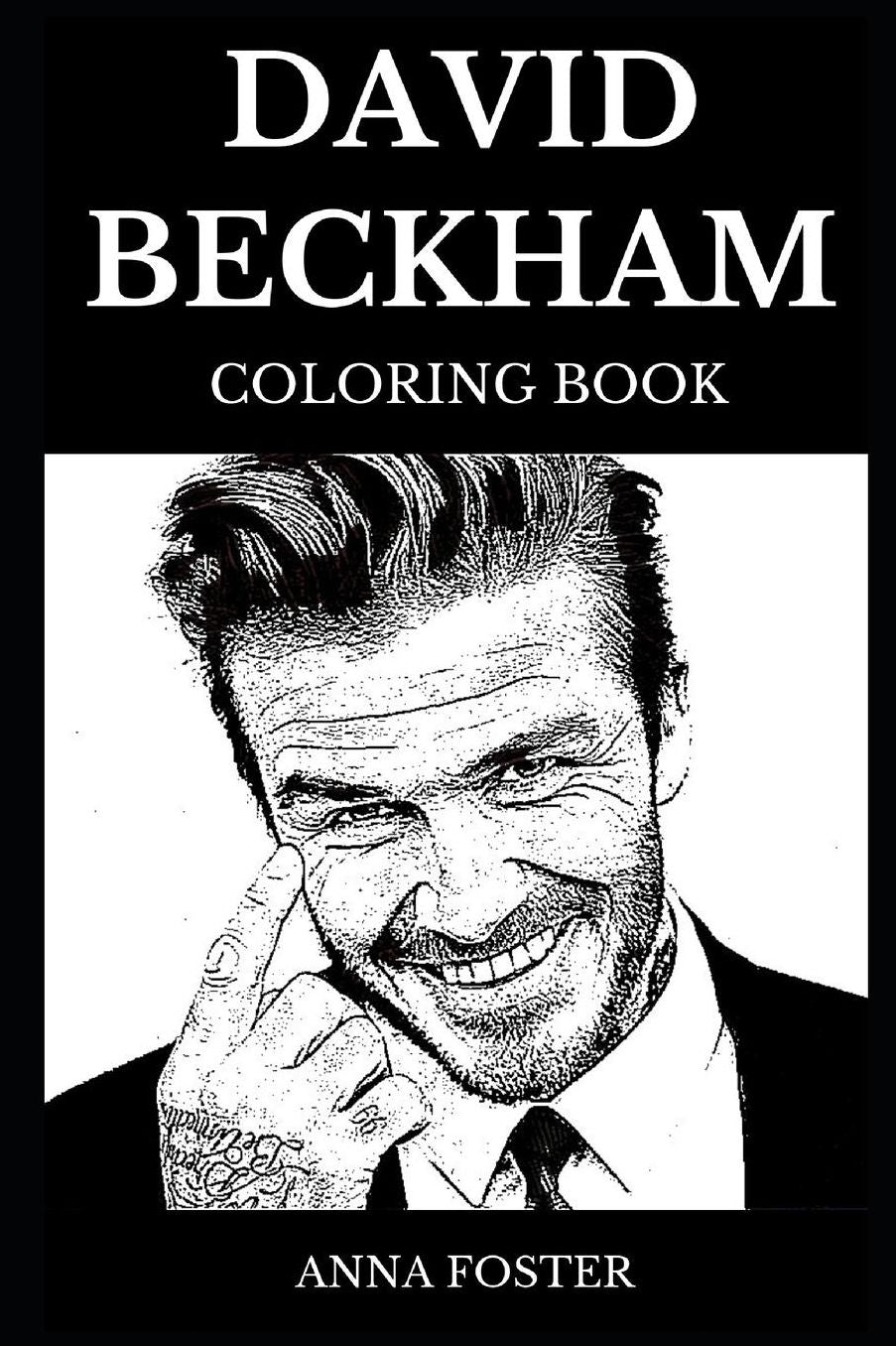 David Beckham Coloring Book: Famous Soccer Player and Legendary Hot Model, Sexiest Man Alive and Acclaimed Businessman Inspired Adult Coloring Book