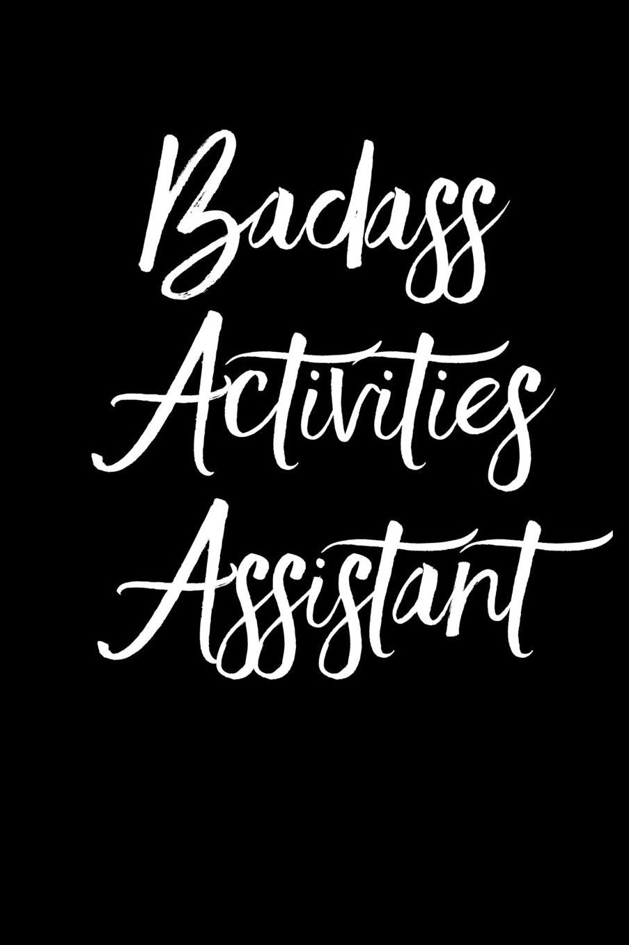 Badass Activities Assistant: Blank Lined Journal For Activity Assistants