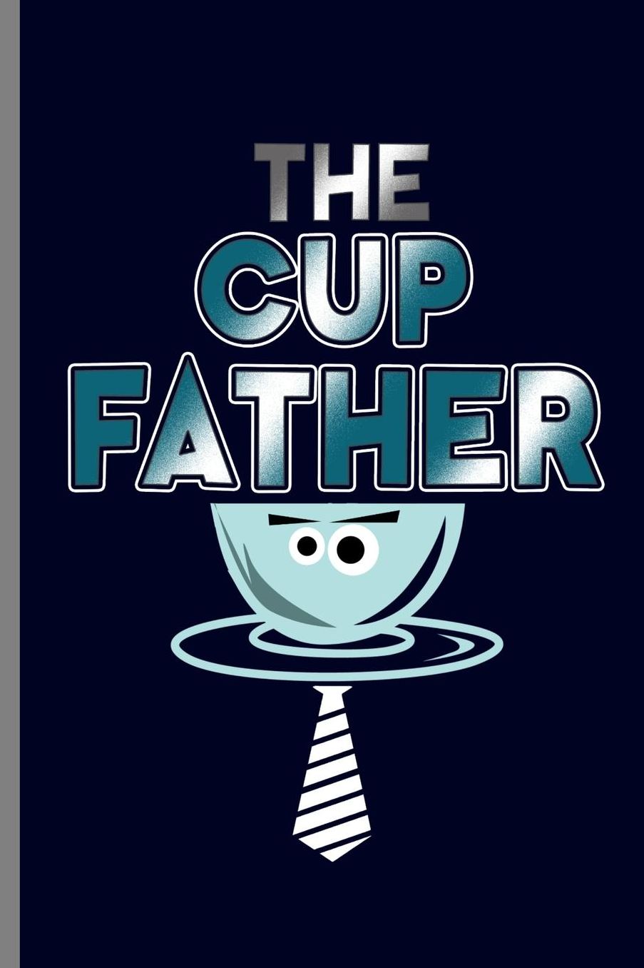 The cup father: Coffee Lovers Tea Drinker Beverages The Cup Father Father's Day Gift (6x9) Dot Grid notebook Journal to write in