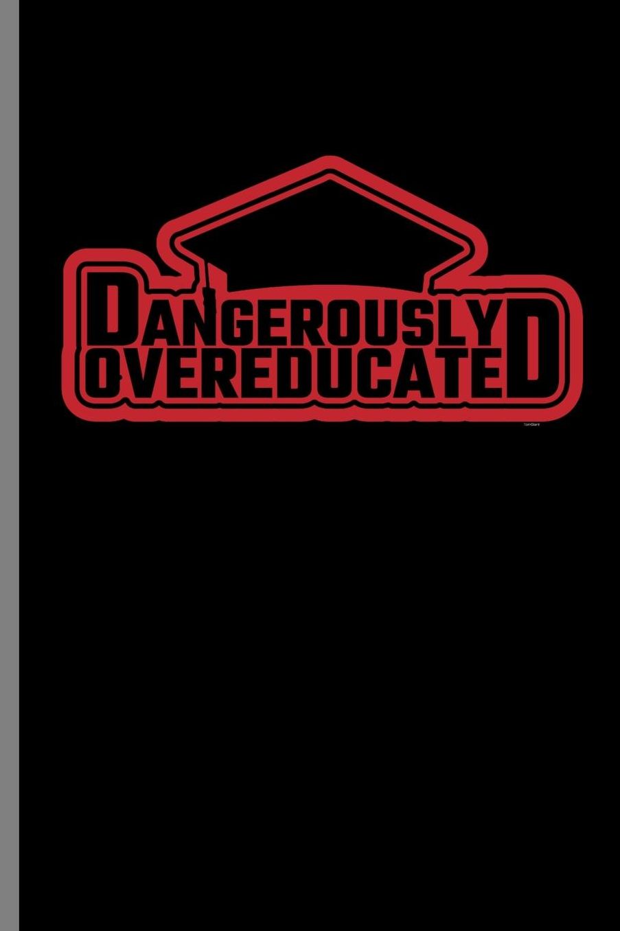 Dangerously Overeducated: Dangerously Over-Educated Funny Hilarious School Gift (6x9) Lined notebook Journal to write in