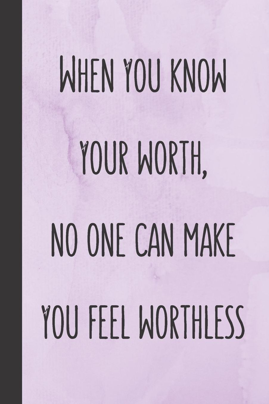When you know your worth, no one can make you feel worthless: Inspirational Journal For Self Help & Relaxation 120 Pages