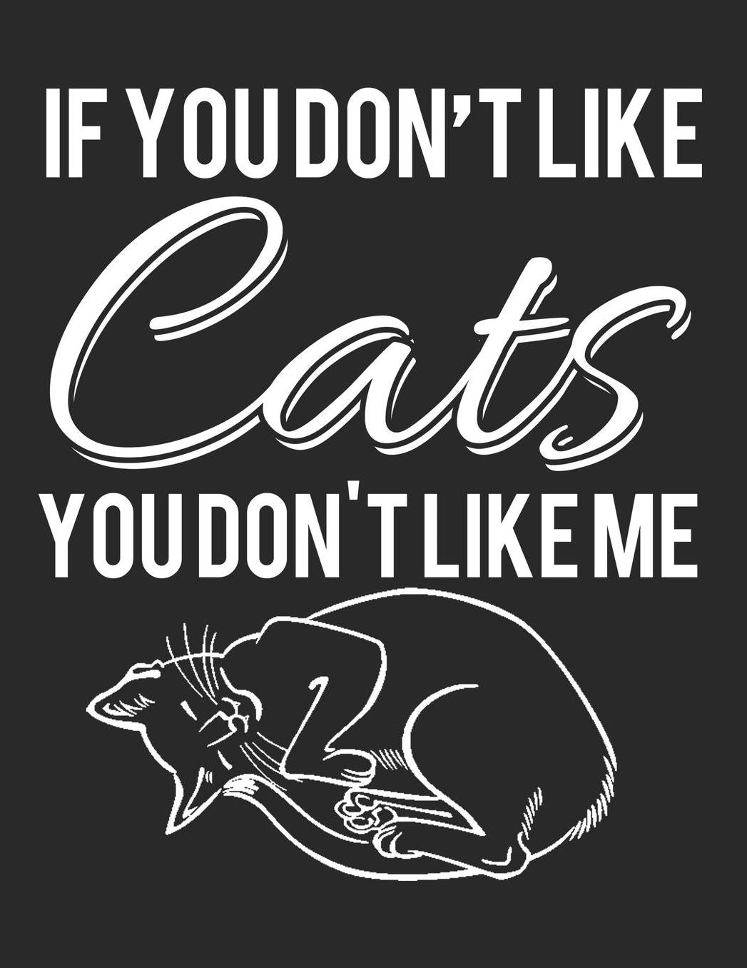 Cat Journal for Girls: If You Don't Like Cats You Don't Like Me, College Ruled Lined Paper 120 Pages 8.5x11