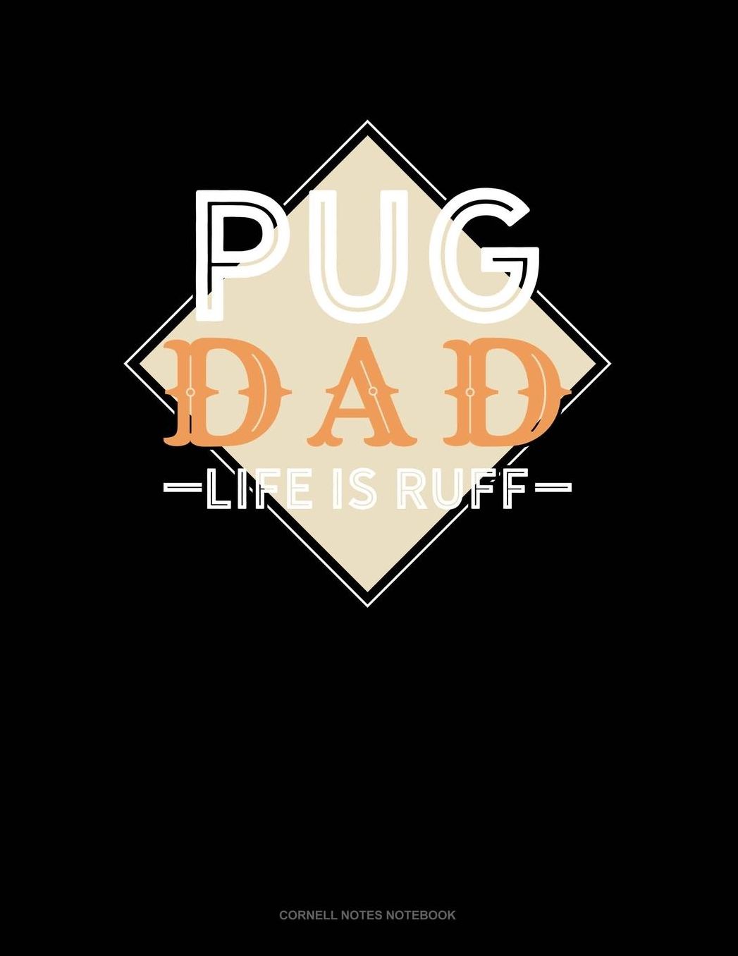 Pug Dad Life Is Ruff: Cornell Notes Notebook