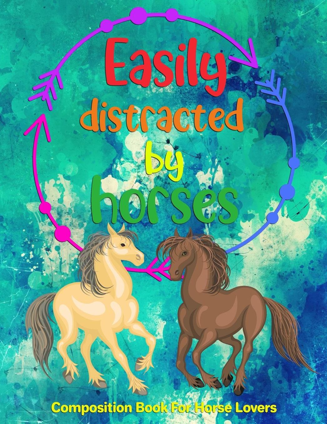 Easily Distracted By Horses: Composition Notebook For Horse Lovers