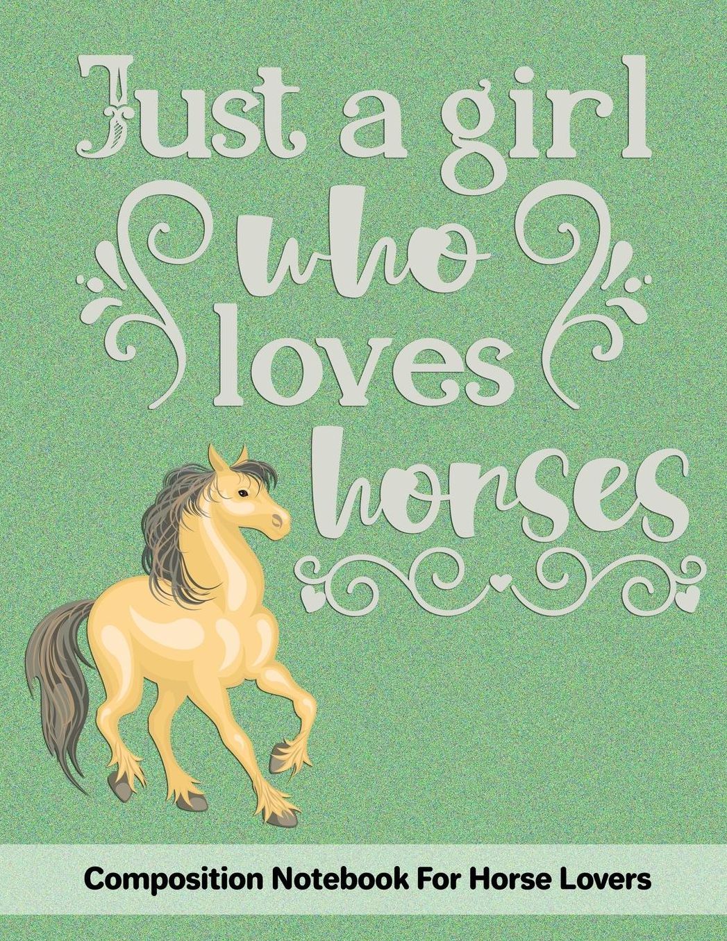 Just A Girl Who Loves Horses: Composition Notebook For Horse Lovers