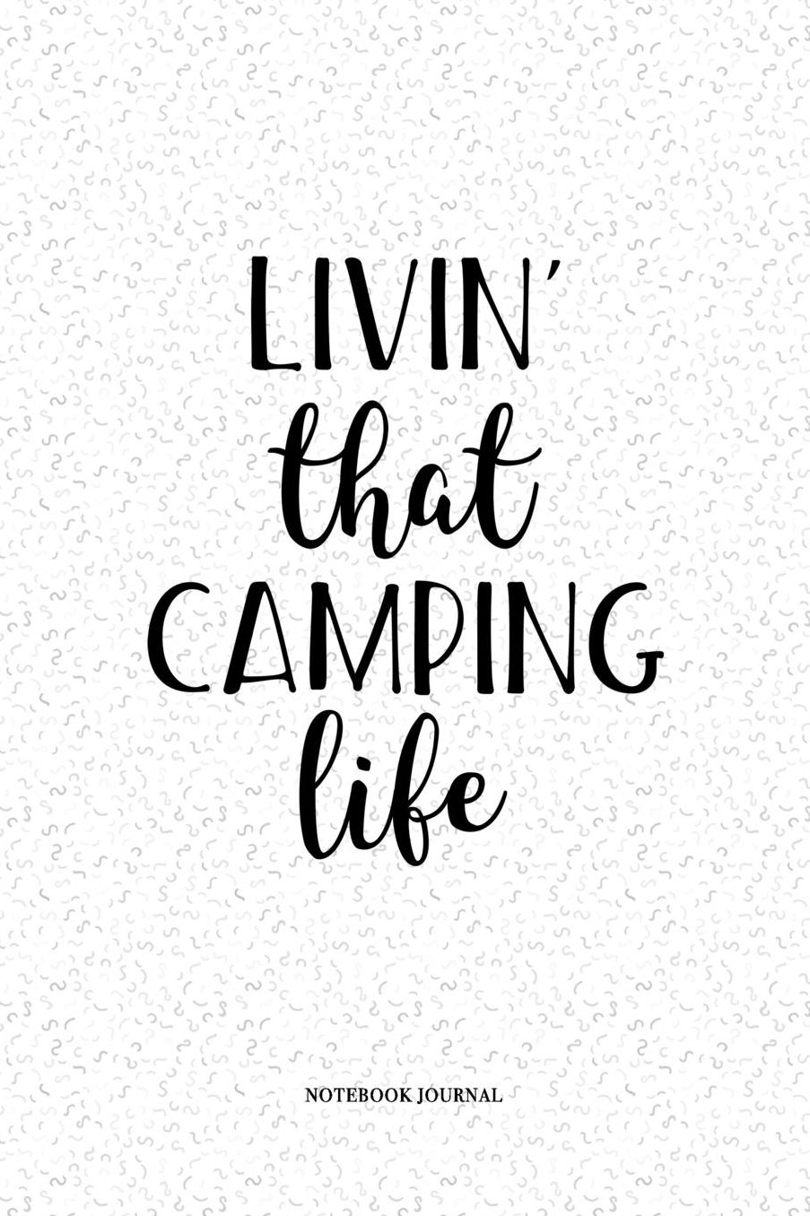 Livin That Camping Life: A 6 x 9 Inch Matte Softcover Quote Notebook Diary With A Cover Slogan and 120 Blank Lined Pages