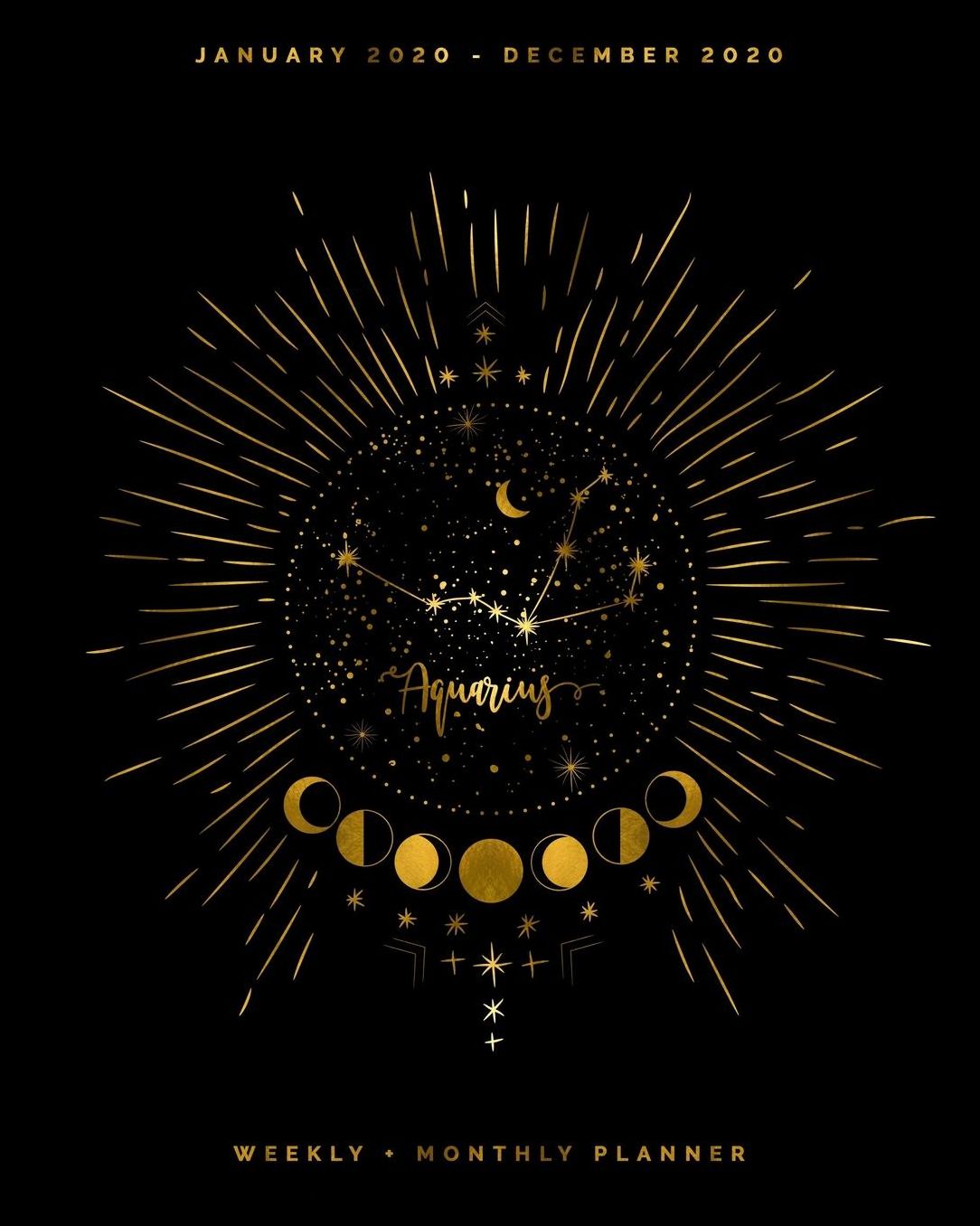Aquarius January 2020 - December 2020 Weekly + Monthly Planner: Aquarius Zodiac Sign Faux Gold Foil Calendar Agenda with Quotes