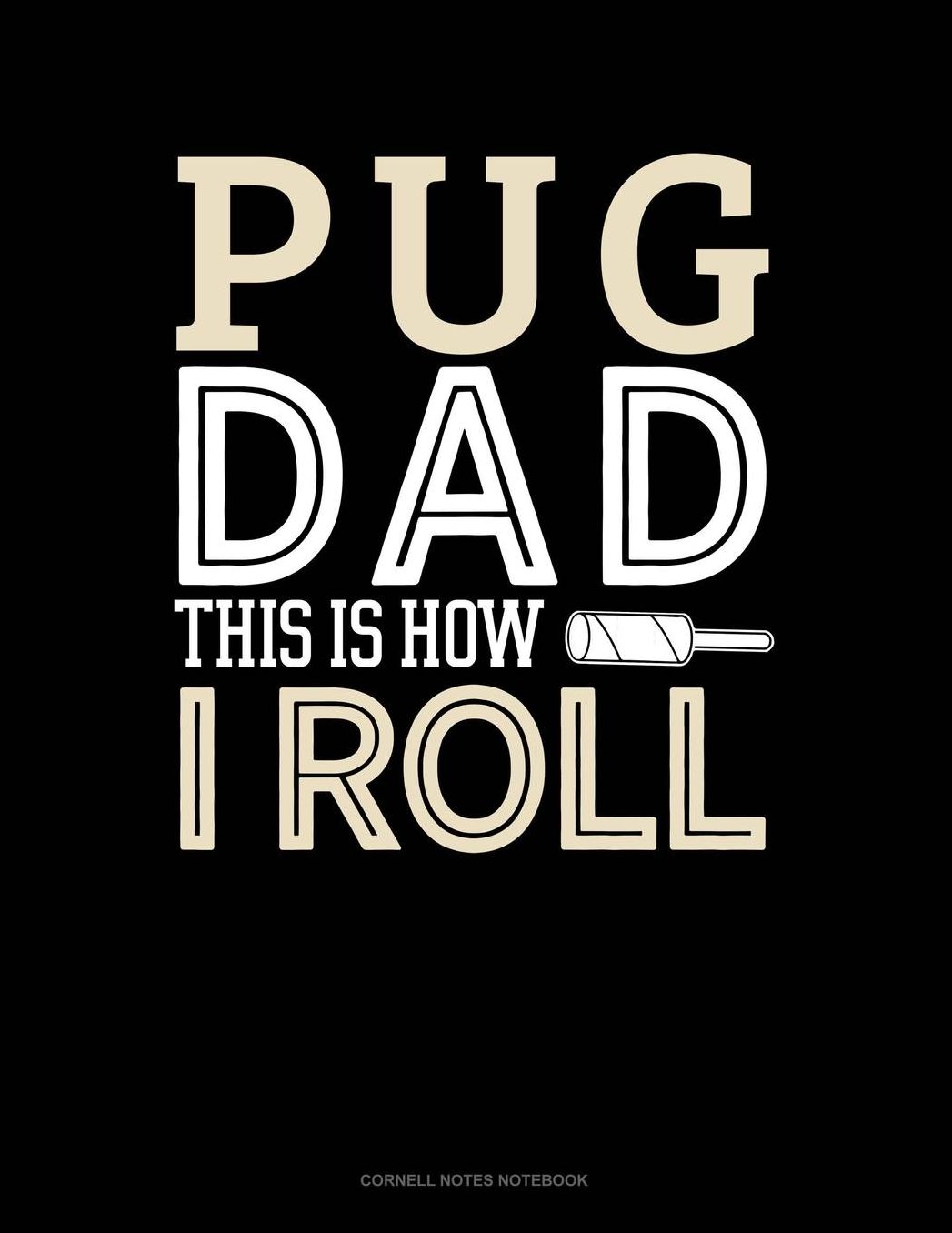 Pug Dad This Is How I Roll: Cornell Notes Notebook
