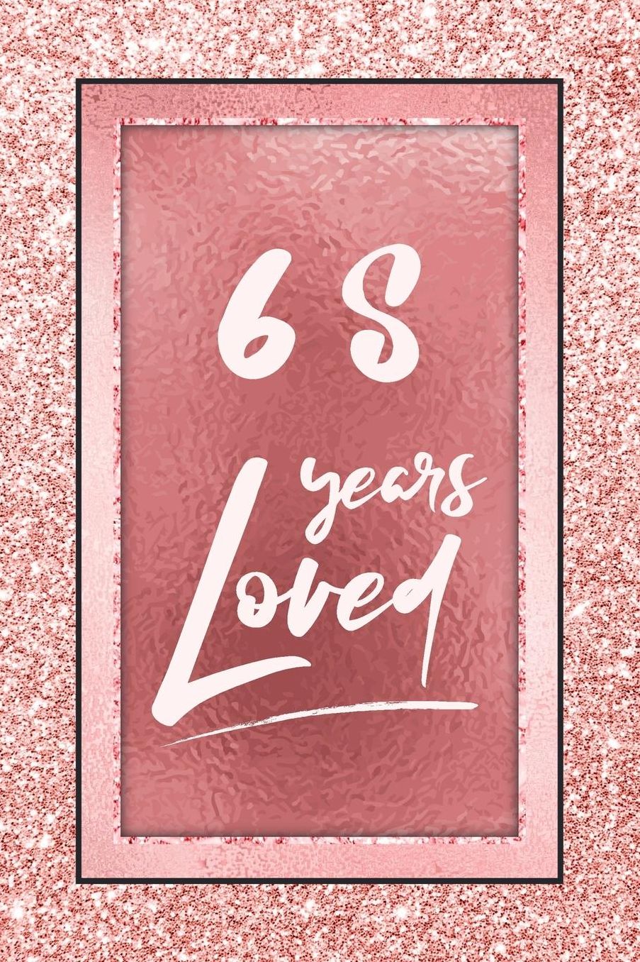 68 Years Loved: Lined Journal / Notebook - 68th Birthday / Anniversary Gifts For Women - Fun And Practical Alternative to a Card - Rose Gold 68 yr Old Gift for Her