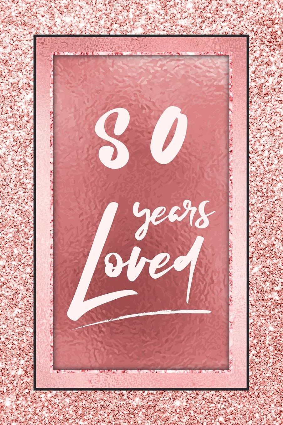 80 Years Loved: Lined Journal / Notebook - 80th Birthday / Anniversary Gifts For Women - Fun And Practical Alternative to a Card - Rose Gold 80 yr Old Gift for Her