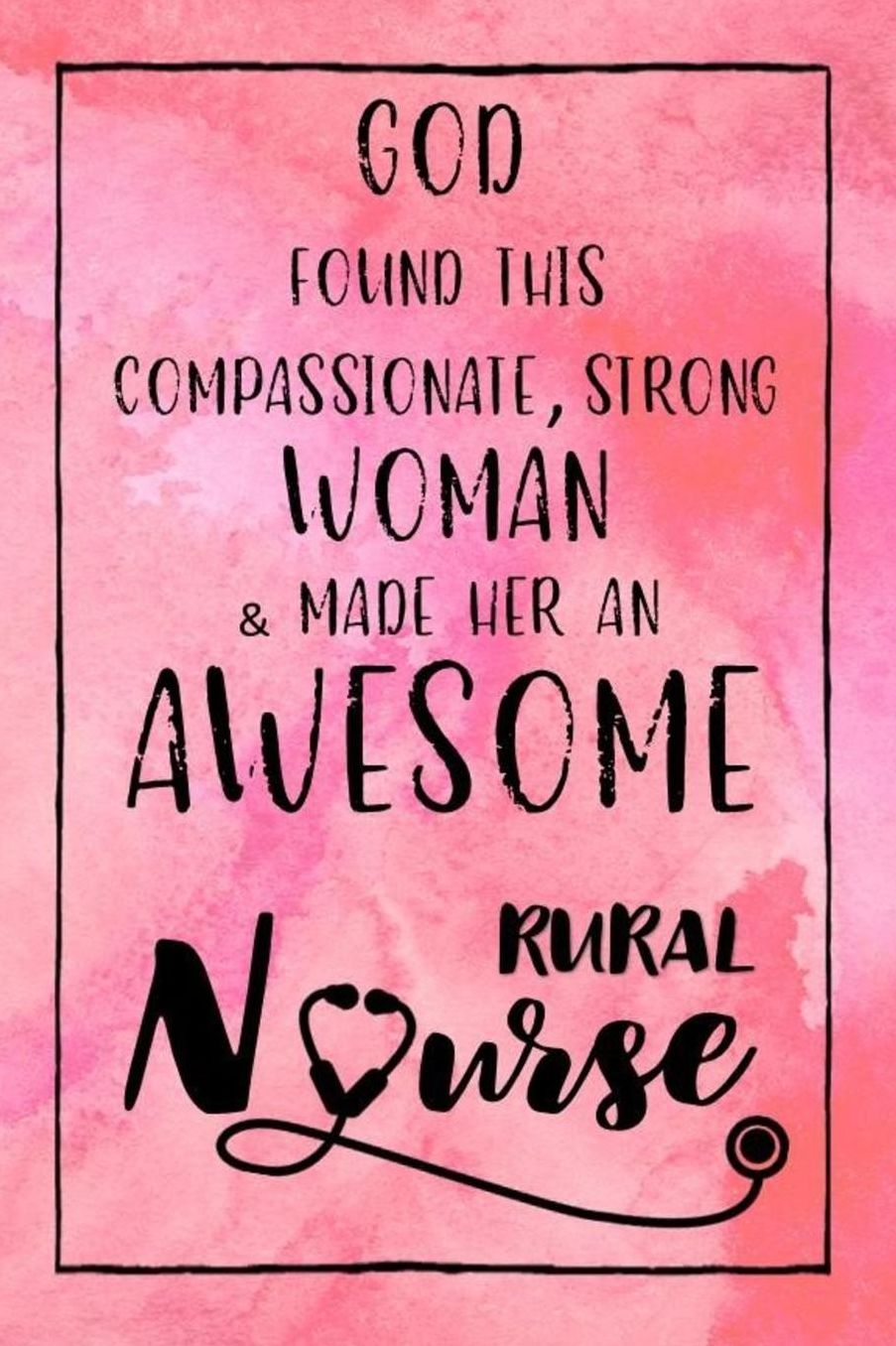 God Found this Strong Woman & Made Her an Awesome Rural Nurse: Journal for Thoughts and Musings