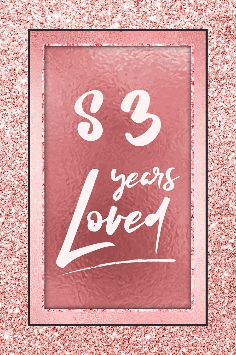 83 Years Loved: Lined Journal / Notebook - 83rd Birthday / Anniversary Gifts For Women - Fun And Practical Alternative to a Card - Rose Gold 83 yr Old Gift for Her
