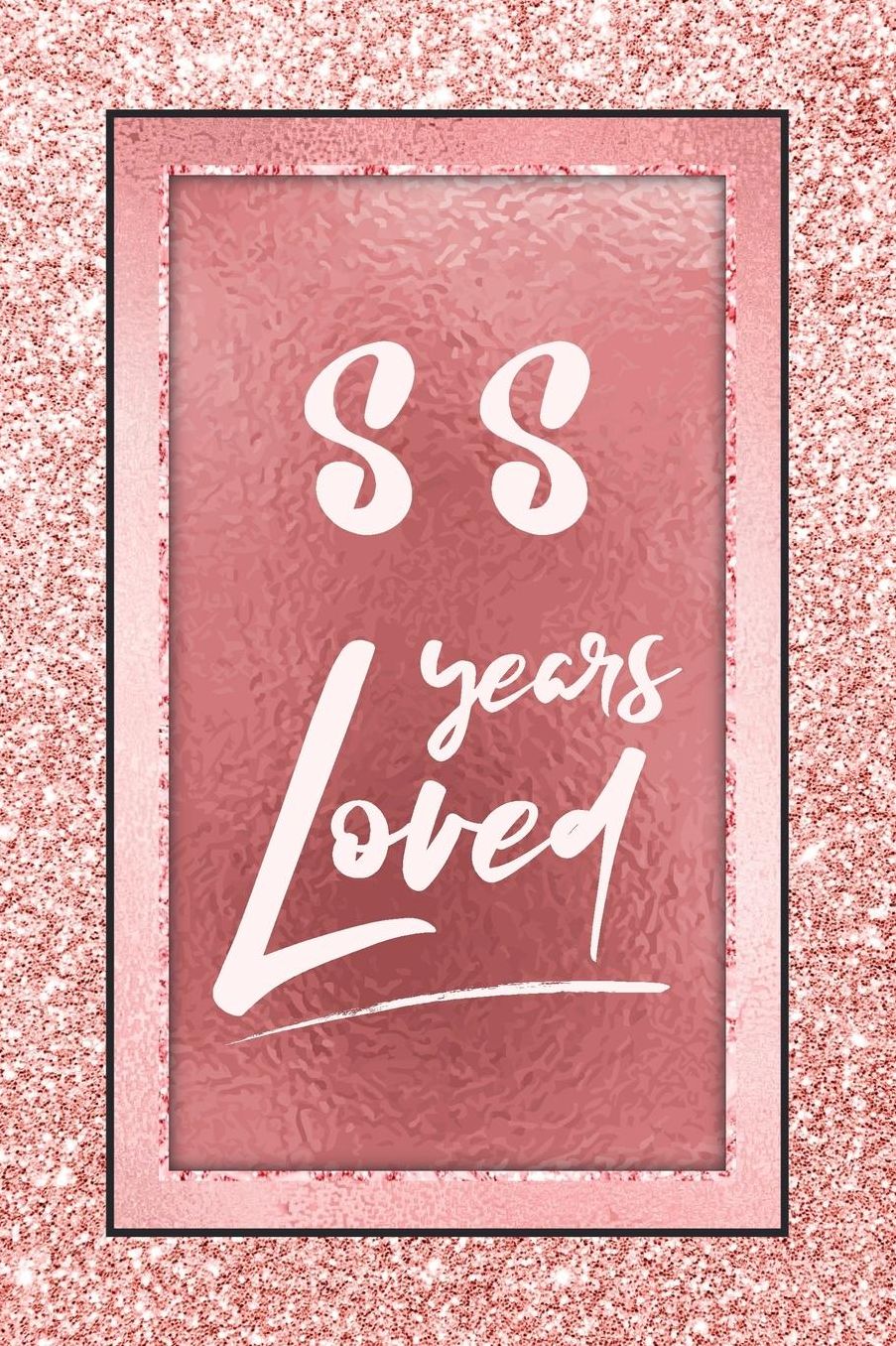 88 Years Loved: Lined Journal / Notebook - 88th Birthday / Anniversary Gifts For Women - Fun And Practical Alternative to a Card - Rose Gold 88 yr Old Gift for Her