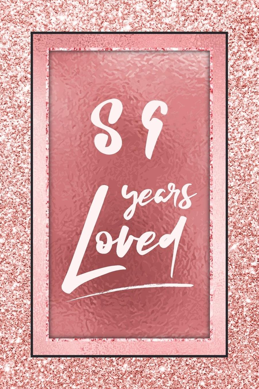 89 Years Loved: Lined Journal / Notebook - 89th Birthday / Anniversary Gifts For Women - Fun And Practical Alternative to a Card - Rose Gold 89 yr Old Gift for Her