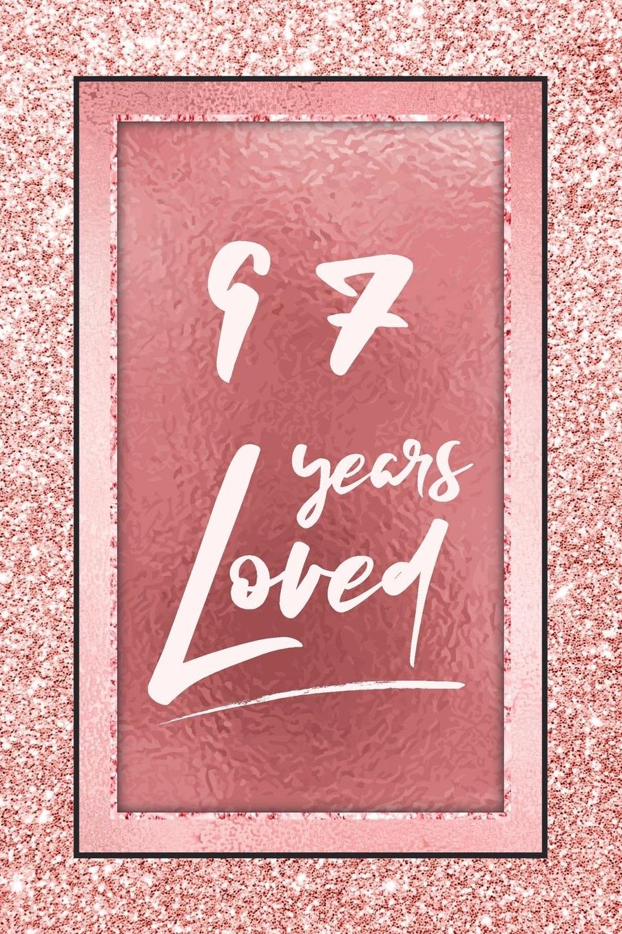97 Years Loved: Lined Journal / Notebook - 97th Birthday / Anniversary Gifts For Women - Fun And Practical Alternative to a Card - Rose Gold 97 yr Old Gift for Her