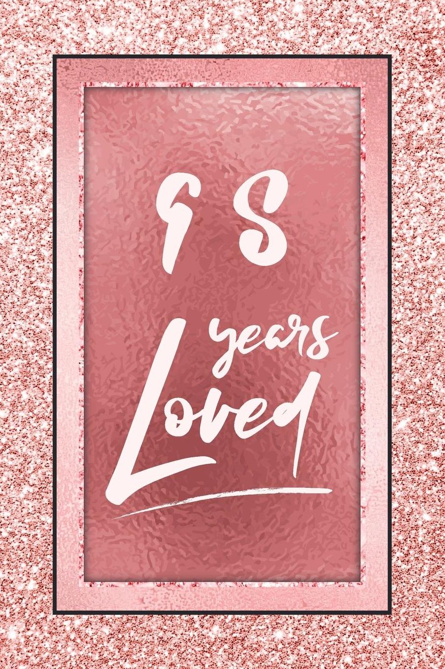 98 Years Loved: Lined Journal / Notebook - 98th Birthday / Anniversary Gifts For Women - Fun And Practical Alternative to a Card - Rose Gold 98 yr Old Gift for Her