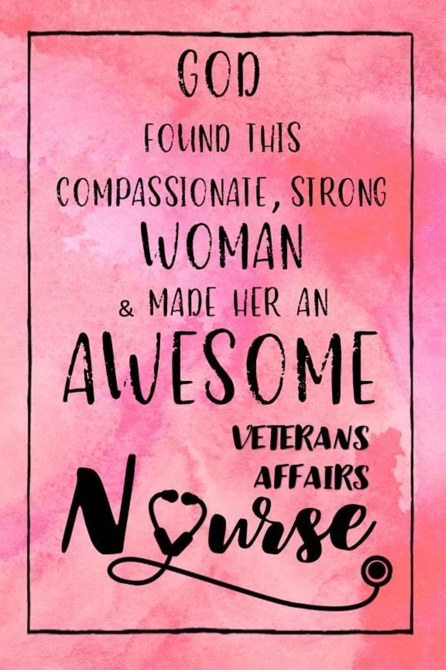 God Found this Strong Woman & Made Her an Awesome Veterans Affairs Nurse: Journal for Thoughts and Musings