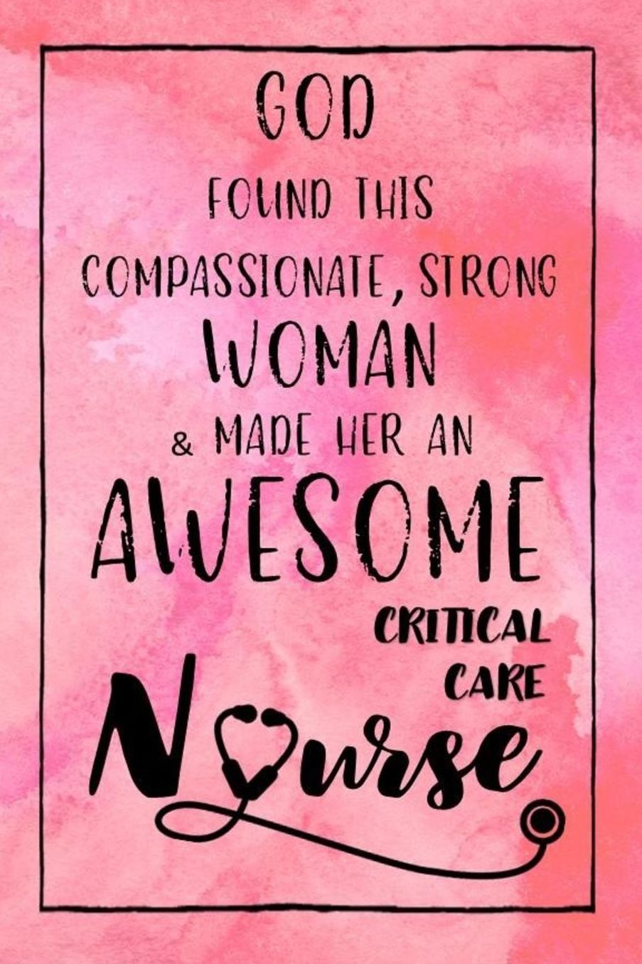 God Found this Strong Woman & Made Her an Awesome Critical Care Nurse: Journal for Thoughts and Musings