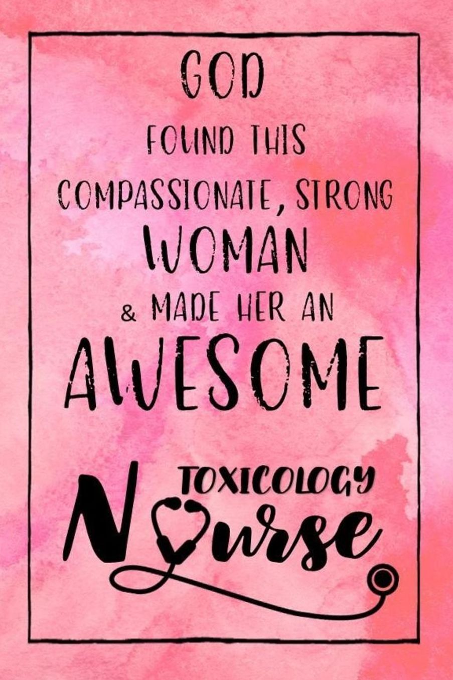 God Found this Strong Woman & Made Her an Awesome Toxicology Nurse: Journal for Thoughts and Musings