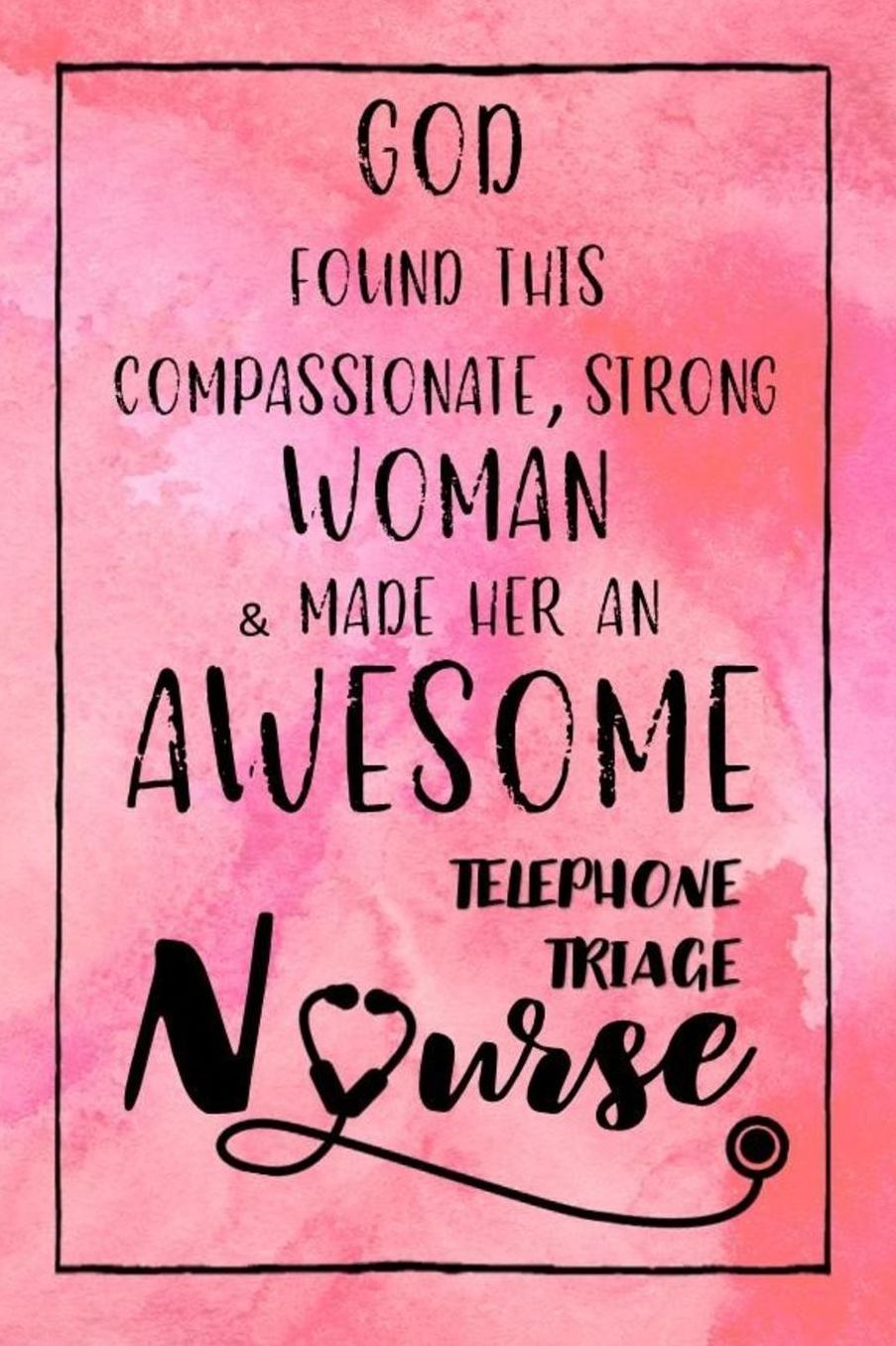 God Found this Strong Woman & Made Her an Awesome Telephone Triage Nurse: Journal for Thoughts and Musings